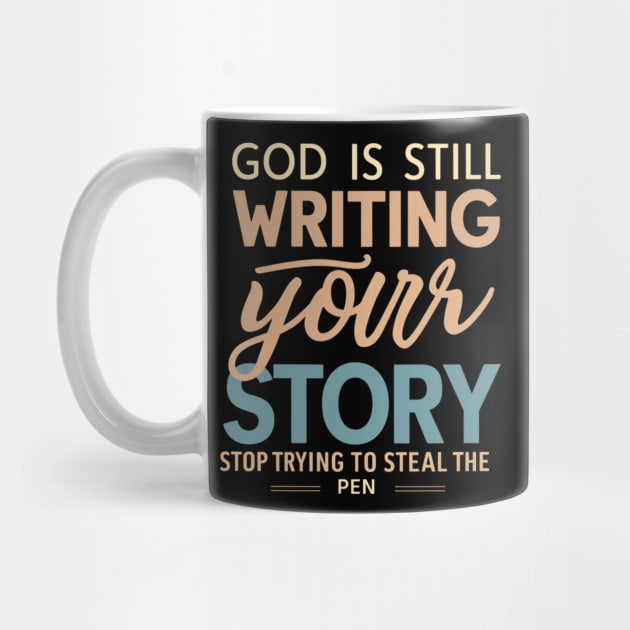 God Is Still Writing Your Story by twitaadesign